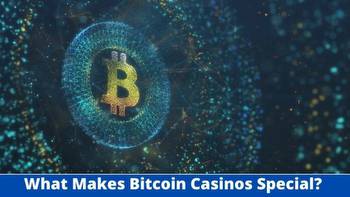 What Makes Bitcoin Casinos Special? How Do They Work?