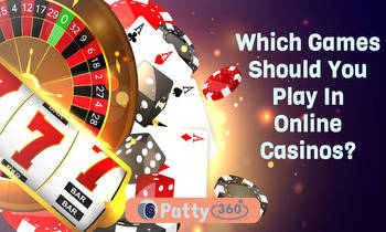 Which Games Should You Play In Online Casinos?