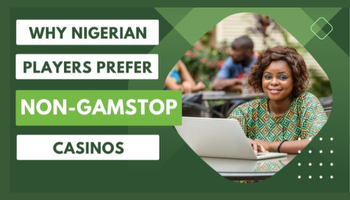 Why Nigerian players prefer Non-GamStop Casinos