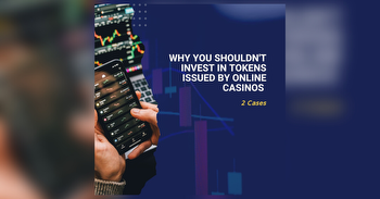 Why you shouldn't invest in tokens issued by online casinos- 2 cases
