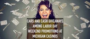 Win Cash, Cars In Labor Day Weekend Promotions At Michigan Casinos