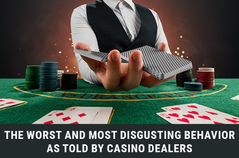 Yuck! The Worst & Most Disgusting Behavior as Told by Casino Dealers