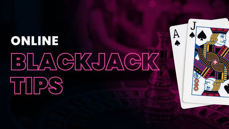 10 Blackjack tips to help you win