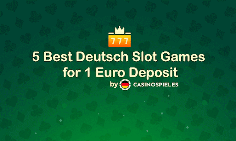 5 Best Deutsch Slot Games for 1 Euro Deposit