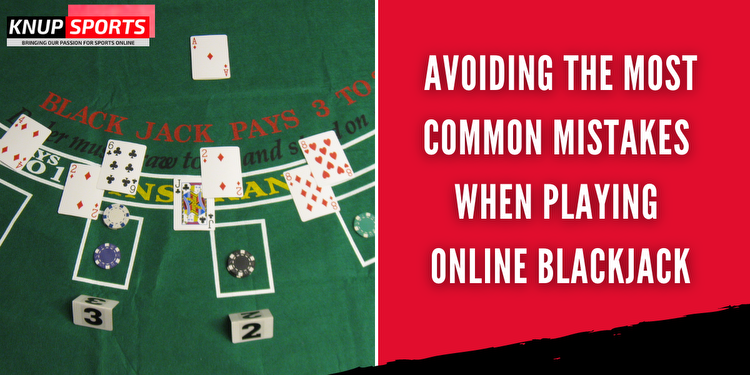 Avoiding The Most Common Mistakes When Playing Online Blackjack