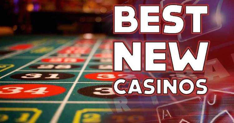 Best New Casinos Online: Newest Casino Sites Launched in 2022