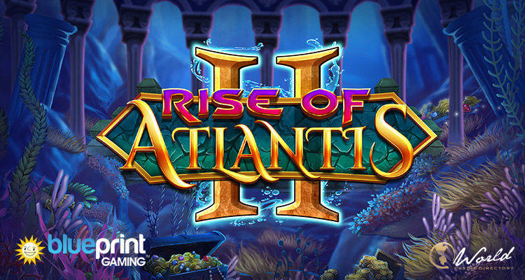 Blueprint Gaming Launches Rise Of Atlantis II Slot Sequel