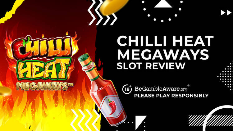 Chilli Heat Megaways Slot Review, Bonuses and Tips