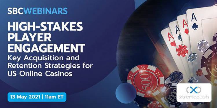 Xtremepush and SBC Webinars present High-Stakes Player Engagement: Key Acquisition & Retention Strategies for US Online Casinos