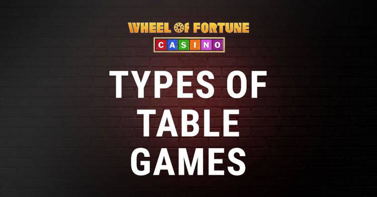 Different Types of Casino Table Games at Wheel of Fortune Casino