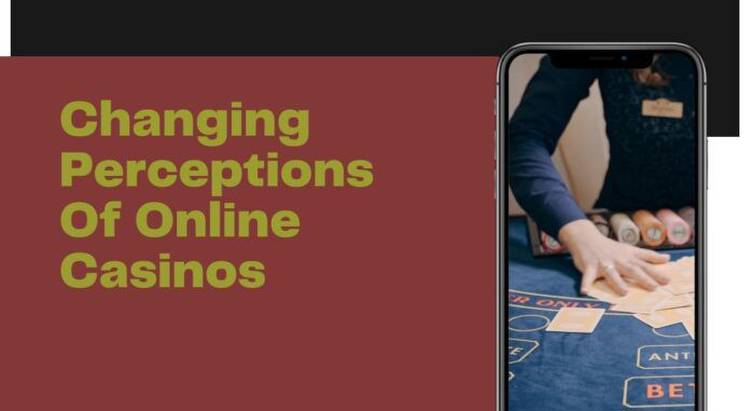 From Outlaw To Mainstream: The Changing Perceptions Of Online Casinos