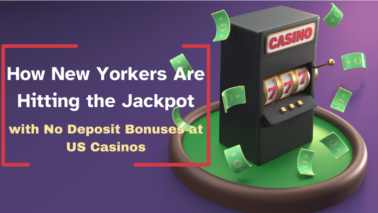 How New Yorkers Are Hitting the Jackpot with No Deposit Bonuses at US Casinos