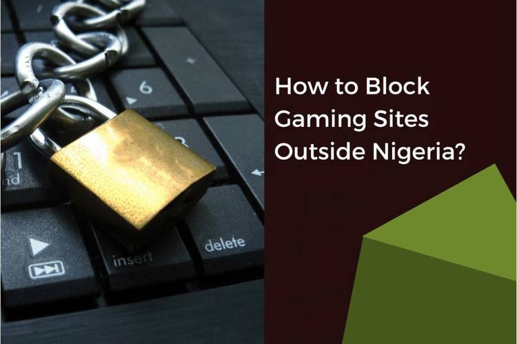 How to Block Gaming Sites Outside Nigeria?