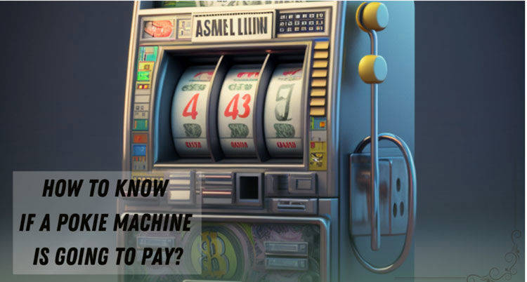 How to know if a pokie machine is going to pay?