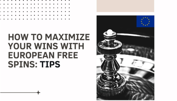 How to Maximize Your Wins with European Free Spins: Tips