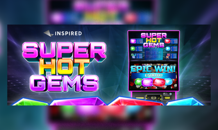 INSPIRED BRINGS THE HEAT WITH ITS BRAND-NEW SLOT GAME SUPER-HOT GEMS