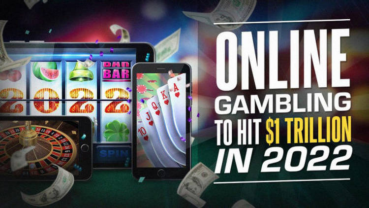Online Gambling To Hit $1 Trillion in 2022