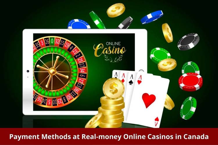 Payment Methods at Real-money Online Casinos in Canada