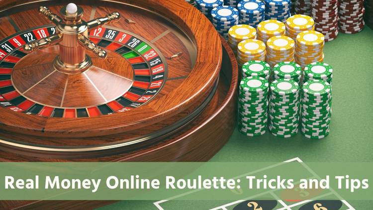 Real Money Online Roulette: Tricks and Tips You Should Know About