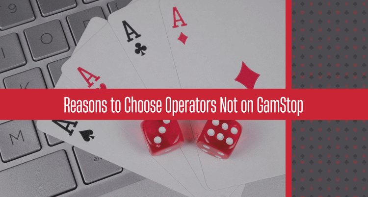 Reasons to Choose Operators Not on GamStop