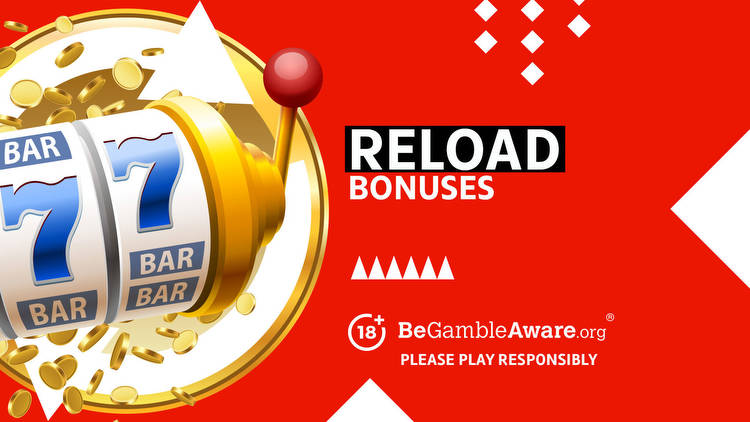 Reload Casino Bonuses: The best reload bonuses for UK players in January 2023