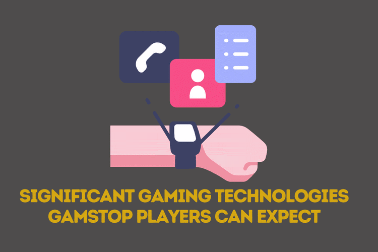 Significant Gaming Technologies GamStop Players Can Expect