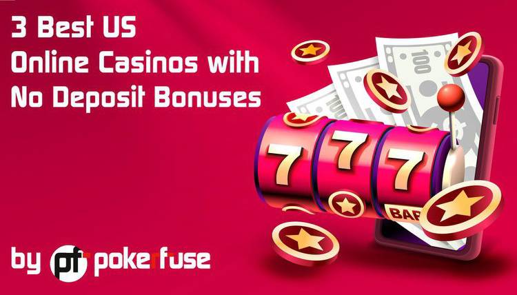 The 3 Best US Online Casinos with No Deposit Bonuses