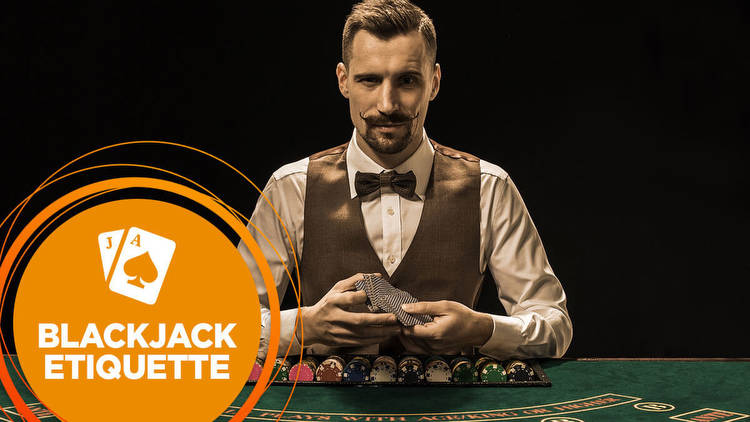 The Blackjack Etiquette Guidelines That You Need to Know