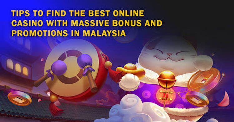Tips to Find the Best Online Casino with Massive Bonus and Promotions in Malaysia