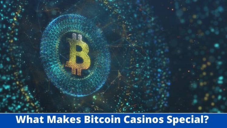 What Makes Bitcoin Casinos Special? How Do They Work?