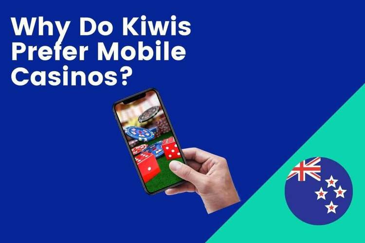 Why Do Kiwis Prefer Mobile Casinos?